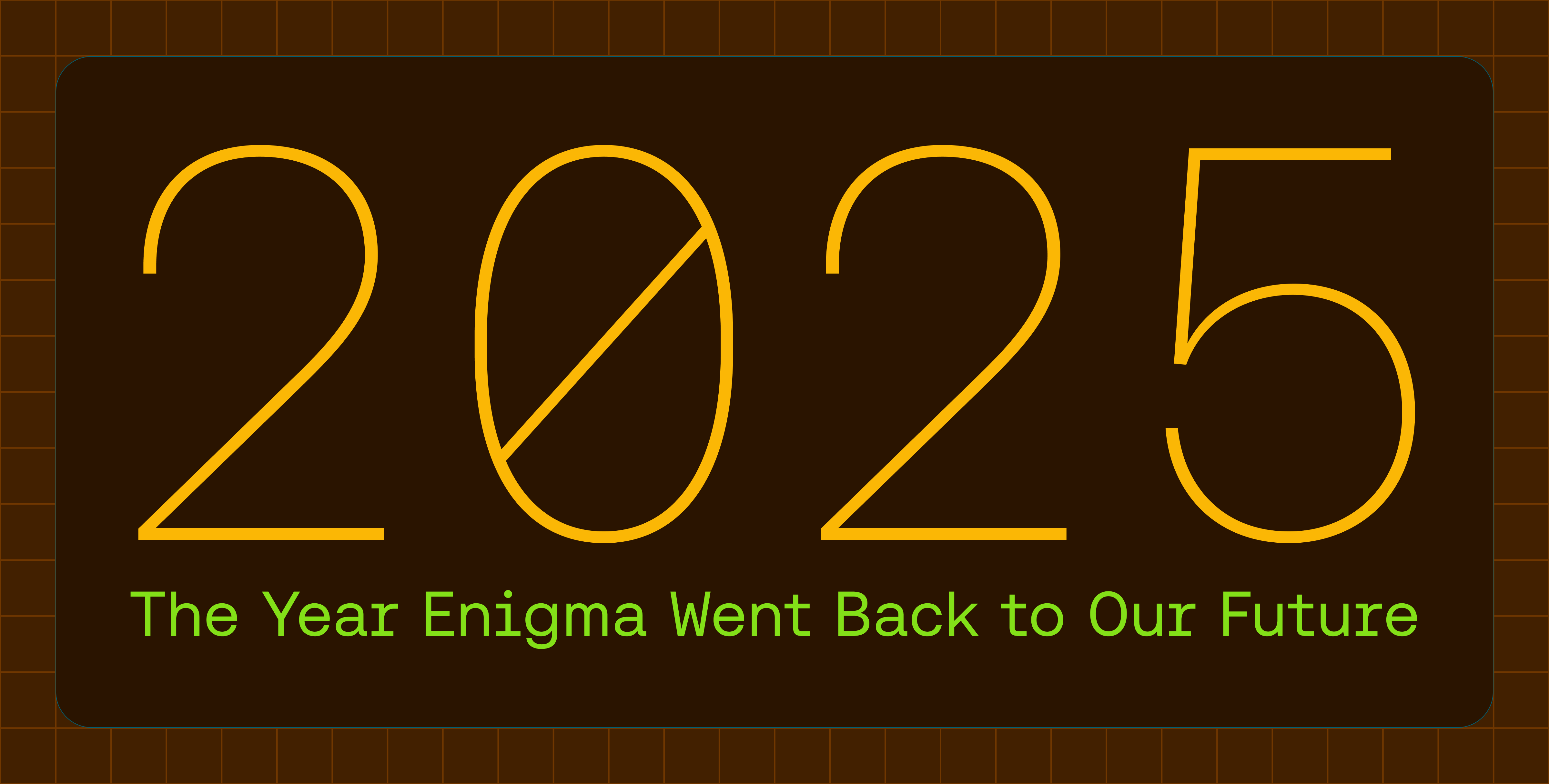 2025: The Year Enigma Went Back to Our Future