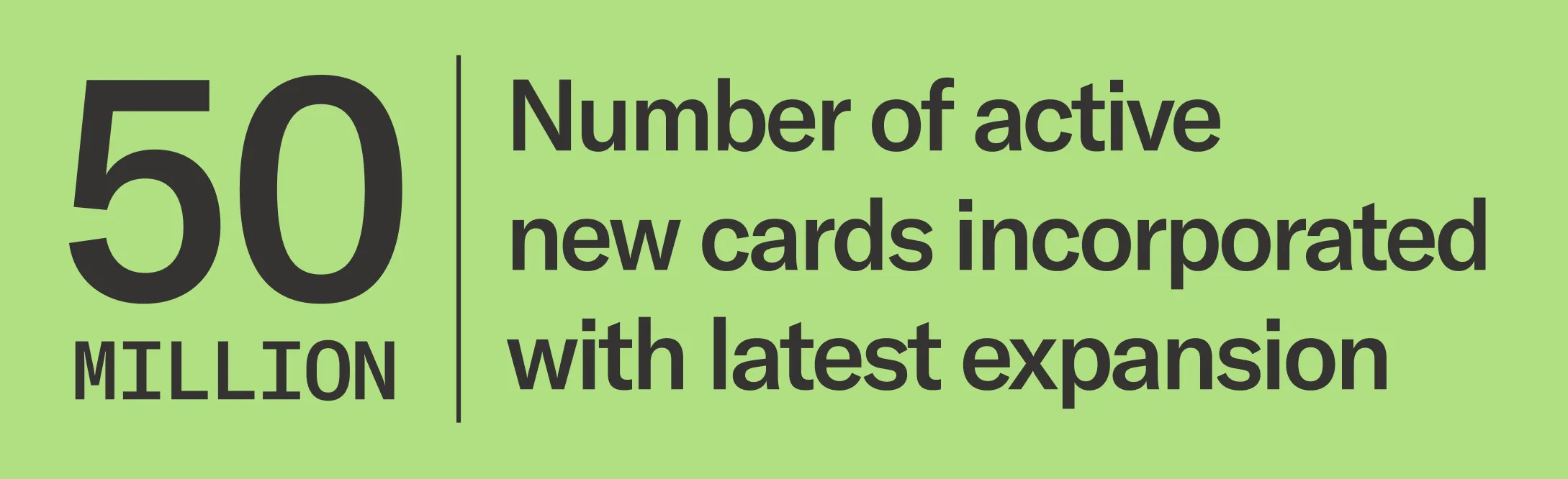 Green box featuring stat: 50 million - number of active new cards incorporated with latest expansion